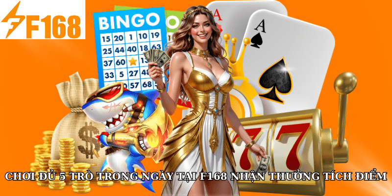 Chơi Đủ 5 Trò Trong Ngày Tại F168 Nhận Thưởng Tích Điểm